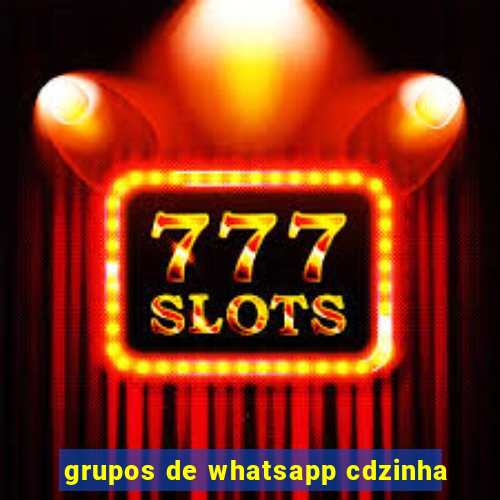 grupos de whatsapp cdzinha